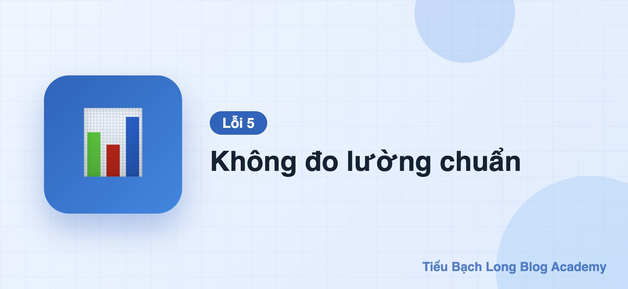 5. Không đo lường chuẩn (tracking sai)
