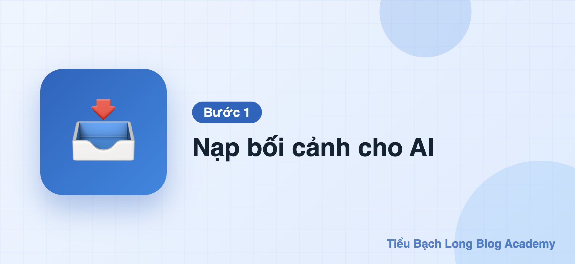 Bước 1: Nạp bối cảnh cho AI (quan trọng nhất)